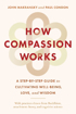 Bild på How Compassion Works: A Step-by-Step Guide to Cultivating Well-Being, Love, and Wisdom