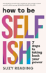 Bild på How to Be Selfish: 7 steps to taking back your power