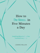 Bild på How to De-Stress in Five Minutes a Day: Inspiring Ideas to Help You Unwind Every Day