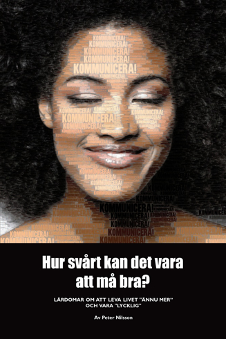 Bild på Hur svårt kan det vara att må bra? : lärdomar om att leva livet "ännu mer" och vara "lycklig"