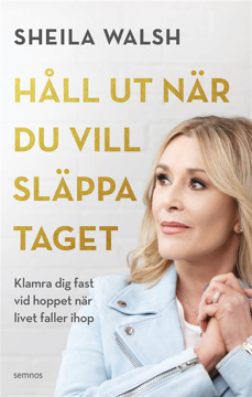 Bild på Håll ut när du vill släppa taget : Klamra dig fast vid hoppet när livet faller ihop