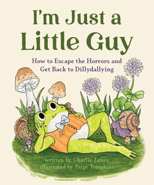 Bild på I'm Just a Little Guy: How to Escape the Horrors and Get Back to Dillydallying