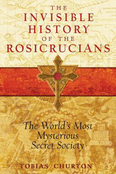 Bild på Invisible History Of The Rosicrucians: The World's Most Mysterious Secret Society