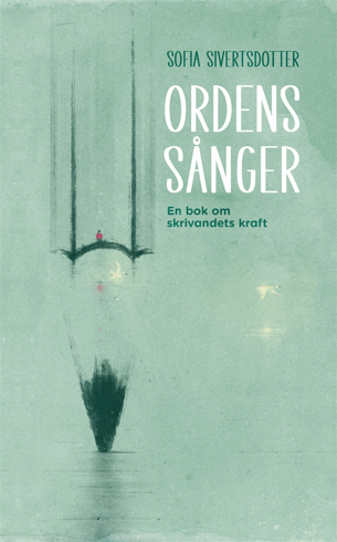 Bild på Ordens sånger : en bok om skrivandets kraft