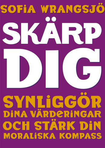 Bild på Skärp dig : synliggör dina värderingar och stärk din moraliska kompass