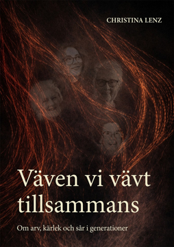 Bild på Väven vi vävt tillsammans : om arv, kärlek och sår i generationer