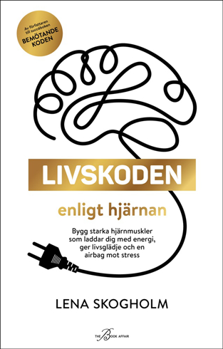 Bild på Livskoden enligt hjärnan : bygg starka hjärnmuskler som laddar dig med energi, ger livsglädje och en airbag mot stress