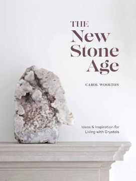 Bild på The New Stone Age: Ideas and Inspiration for Living with Crystals