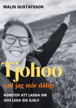 Bild på Tjohoo - vad jag mår dåligt : konsten att ladda om och leda sig själv