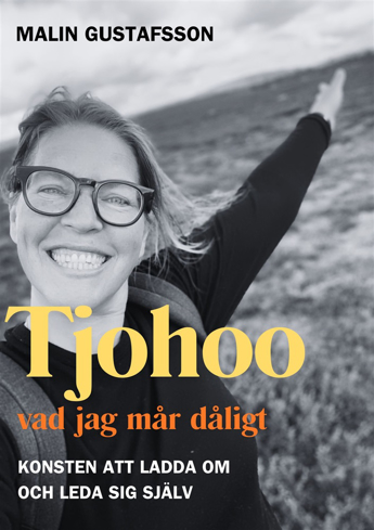 Bild på Tjohoo - vad jag mår dåligt : konsten att ladda om och leda sig själv