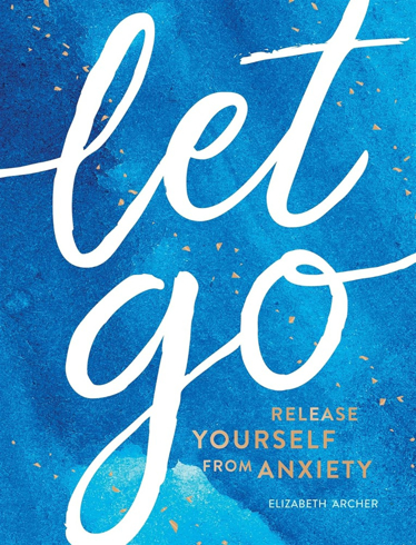 Bild på Let Go: Release Yourself from Anxiety – Practical Tips and Techniques to Live a Happy, Stress-Free Life