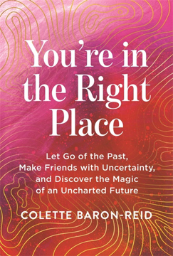 Bild på You're in the Right Place: Let Go of the Past, Make Friends with Uncertainty and Discover the Magic of an Uncharted Future