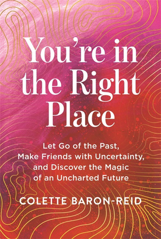 Bild på You're in the Right Place: Let Go of the Past, Make Friends with Uncertainty and Discover the Magic of an Uncharted Future