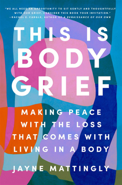 Bild på This Is Body Grief: Making Peace with the Loss That Comes with Living in a Body