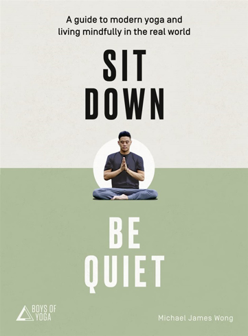 Bild på Sit down, be quiet - a modern guide to yoga and mindful living