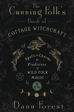 Bild på The Cunning Folk's Book of Cottage Witchcraft: Spells, Charms, and Traditions of Wild Folk Magic