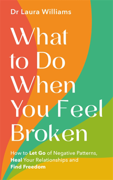 Bild på What to Do When You Feel Broken: How to Let Go of Negative Patterns, Heal Your Relationships and Find Freedom