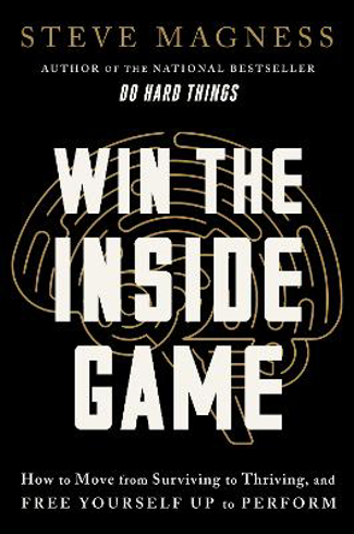 Bild på Win the Inside Game: How to Move from Surviving to Thriving, and Free Yourself Up to Perform