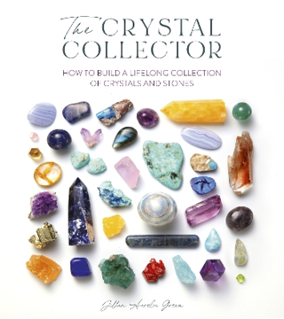 Bild på The Crystal Collector: How to Build a Lifelong Collection of Crystals and Stones