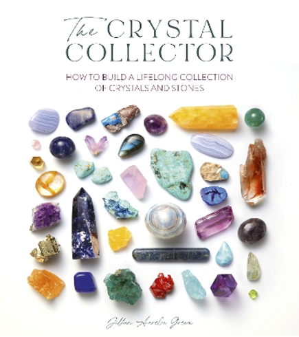 Bild på The Crystal Collector: How to Build a Lifelong Collection of Crystals and Stones