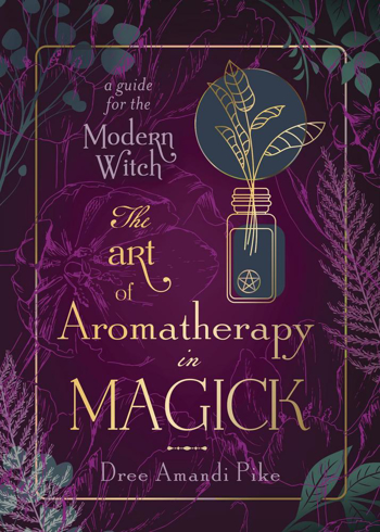 Bild på The Art of Aromatherapy in Magick: A Guide for the Modern Witch