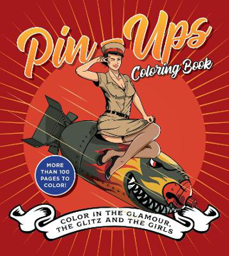 Bild på Pin-Ups Coloring Book: Color in the Glamour, the Glitz, and the Girls - More Than 100 Pages to Color!