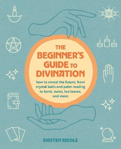 Bild på The Beginner's Guide to Divination: How to Reveal the Future, from Crystal Balls and Palm Reading to Tarot, Runes, Tea Leaves, and More