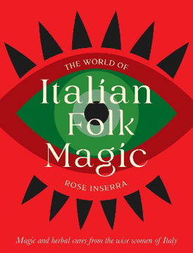 Bild på The World of Italian Folk Magic: Magical and herbal cures from the wise women of Italy