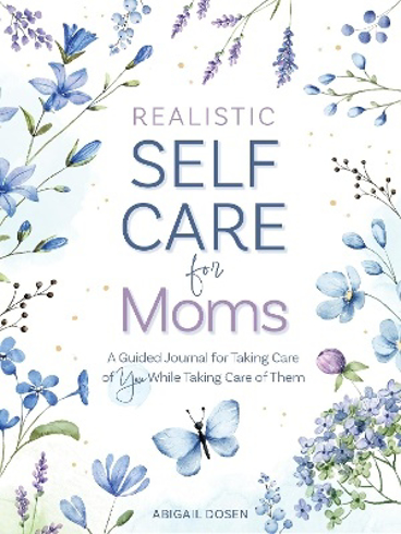 Bild på Realistic Self-Care for Moms: A Guided Journal for Taking Care of You While Taking Care of Them