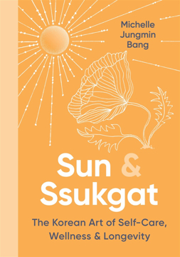 Bild på Sun & Ssukgat: The Korean Art of Self-Care, Wellness & Longevity