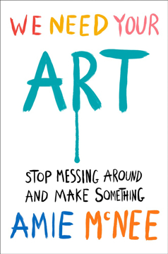 Bild på We Need Your Art: Stop Messing Around and Make Something