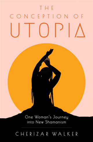 Bild på The Conception of Utopia: One Woman's Journey into New Shamanism