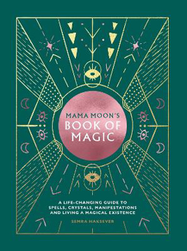 Bild på Mama Moon's Book of Magic: A Life-Changing Guide to Spells, Crystals, Manifestations and Living a Magical Existence