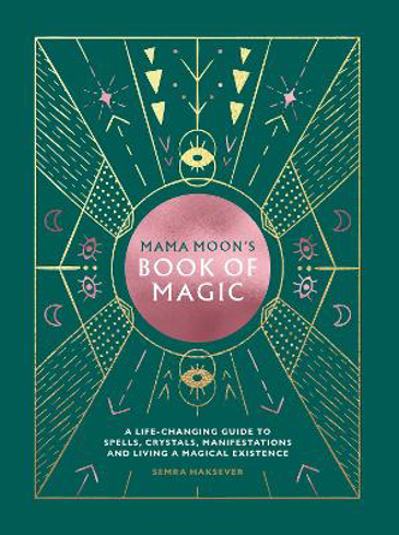 Bild på Mama Moon's Book of Magic: A Life-Changing Guide to Spells, Crystals, Manifestations and Living a Magical Existence