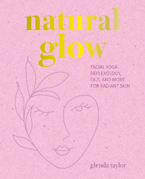Bild på Natural Glow: Facial Yoga, Reflexology, Oils, and More for Radiant Skin