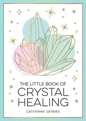 Bild på The Little Book of Crystal Healing: A Beginner’s Guide to Harnessing the Healing Power of Crystals