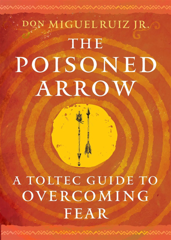 Bild på The Poisoned Arrow: A Toltec Guide to Overcoming Fear
