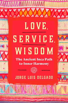 Bild på Love, Service, Wisdom: The Ancient Inca Path to Inner Harmony