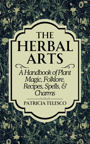 Bild på The Herbal Arts: A Handbook of Plant Magic, Folklore, Recipes, Spells, & Charms