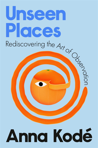 Bild på Unseen Places: Rediscovering the Art of Observation